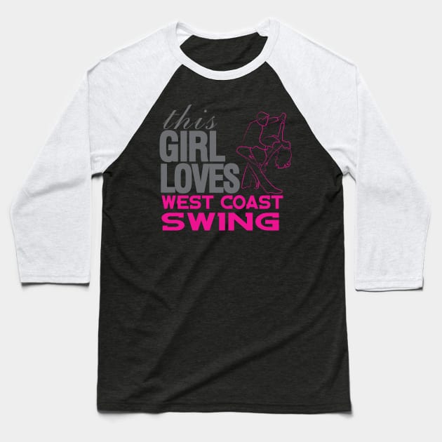 This Girl Loves West Coast Swing Baseball T-Shirt by Love2Dance